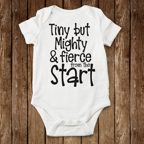 White Tiny But Mighty & Fierce From the Start Infant Bodysuit with black text.