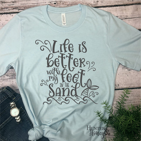 Life Is Better With My Feet in the Sand Tee